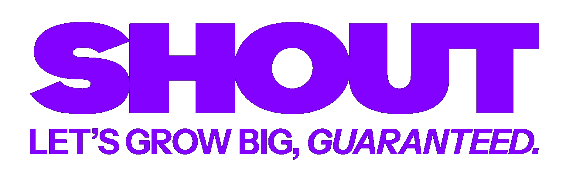Shout — Let's grow big, guaranteed.